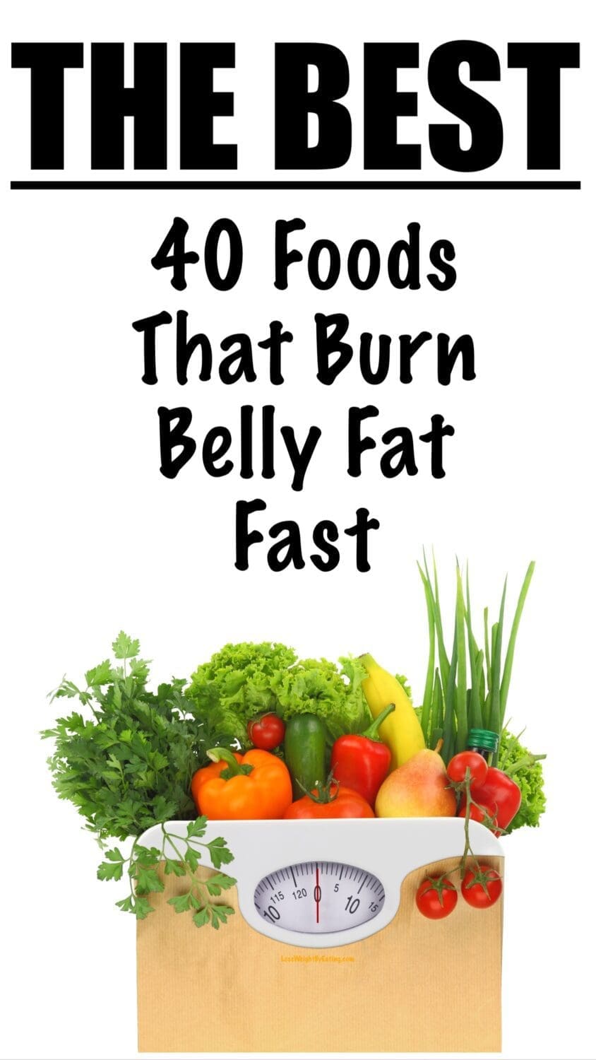 40 Foods That Burn Belly Fat Fast